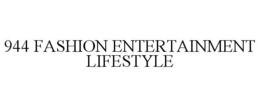 944 FASHION ENTERTAINMENT LIFESTYLE trademark