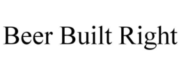 BEER BUILT RIGHT trademark
