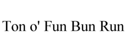 TON O' FUN BUN RUN trademark