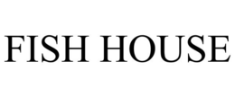 FISH HOUSE trademark