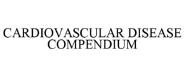 CARDIOVASCULAR DISEASE COMPENDIUM trademark