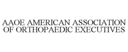 AAOE AMERICAN ASSOCIATION OF ORTHOPAEDIC EXECUTIVES trademark