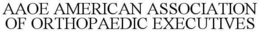 AAOE AMERICAN ASSOCIATION OF ORTHOPAEDIC EXECUTIVES trademark