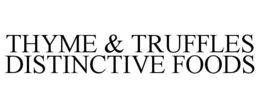 THYME & TRUFFLES DISTINCTIVE FOODS trademark