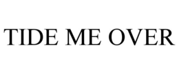 TIDE ME OVER trademark