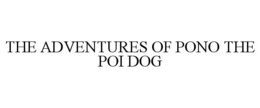 THE ADVENTURES OF PONO THE POI DOG trademark