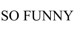 SO FUNNY trademark
