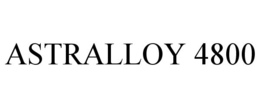 ASTRALLOY 4800 trademark