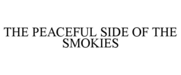 THE PEACEFUL SIDE OF THE SMOKIES trademark