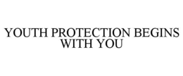YOUTH PROTECTION BEGINS WITH YOU trademark