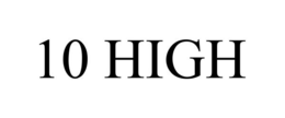 10 HIGH trademark