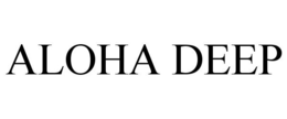 ALOHA DEEP trademark