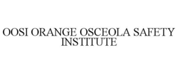 OOSI ORANGE OSCEOLA SAFETY INSTITUTE trademark