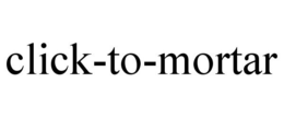 CLICK-TO-MORTAR trademark