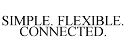 SIMPLE. FLEXIBLE. CONNECTED. trademark
