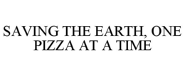 SAVING THE EARTH, ONE PIZZA AT A TIME trademark