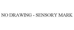 NO DRAWING - SENSORY MARK trademark