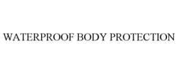 WATERPROOF BODY PROTECTION trademark