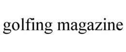 GOLFING MAGAZINE trademark