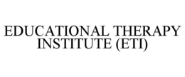EDUCATIONAL THERAPY INSTITUTE (ETI) trademark