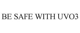BE SAFE WITH UVO3 trademark