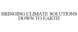 BRINGING CLIMATE SOLUTIONS DOWN TO EARTH trademark