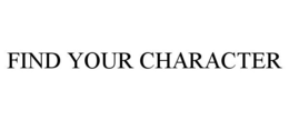FIND YOUR CHARACTER trademark