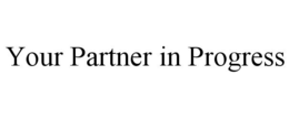 YOUR PARTNER IN PROGRESS trademark