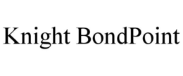 KNIGHT BONDPOINT trademark