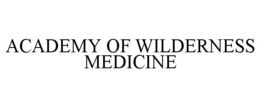 ACADEMY OF WILDERNESS MEDICINE trademark