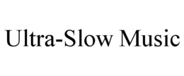 ULTRA-SLOW MUSIC trademark