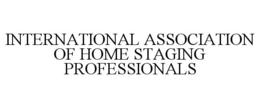 INTERNATIONAL ASSOCIATION OF HOME STAGING PROFESSIONALS trademark