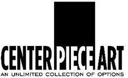 CENTER PIECE ART AN UNLIMITED COLLECTION OF OPTIONS trademark