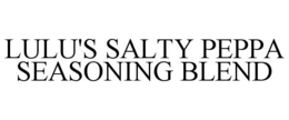 LULU'S SALTY PEPPA SEASONING BLEND trademark