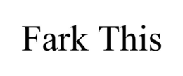FARK THIS trademark