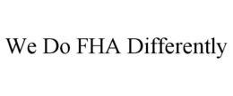 WE DO FHA DIFFERENTLY trademark