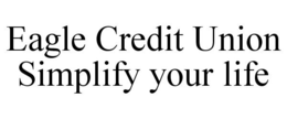 EAGLE CREDIT UNION SIMPLIFY YOUR LIFE trademark