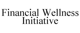 FINANCIAL WELLNESS INITIATIVE trademark