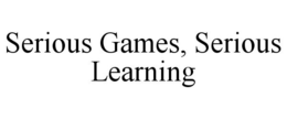 SERIOUS GAMES, SERIOUS LEARNING trademark