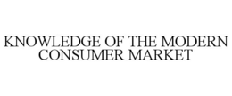 KNOWLEDGE OF THE MODERN CONSUMER MARKET trademark