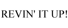 REVIN' IT UP! trademark