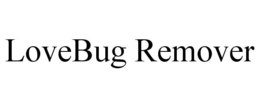 LOVEBUG REMOVER trademark