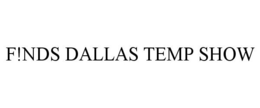 F!NDS DALLAS TEMP SHOW trademark