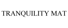 TRANQUILITY MAT trademark