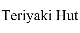 TERIYAKI HUT trademark