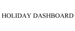 HOLIDAY DASHBOARD trademark