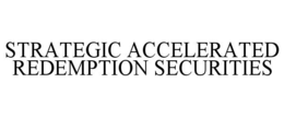 STRATEGIC ACCELERATED REDEMPTION SECURITIES trademark