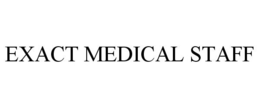 EXACT MEDICAL STAFF trademark