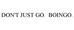 DON'T JUST GO. BOINGO. trademark