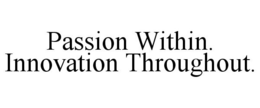 PASSION WITHIN. INNOVATION THROUGHOUT. trademark